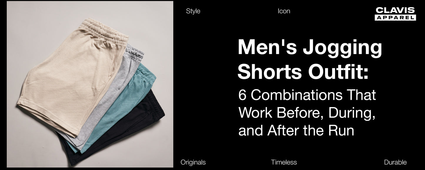 Men's Jogging Shorts: 6 Outfit Combinations That Work Before, During, and After Your Run