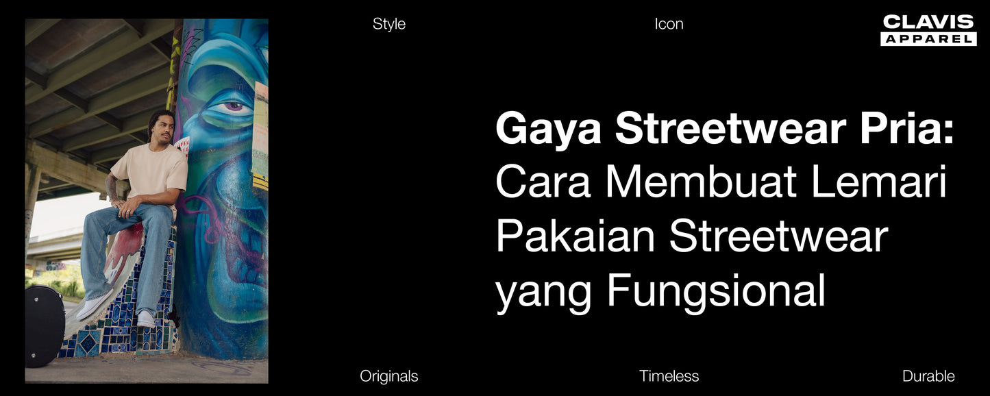 Gaya Streetwear Pria: Cara Membangun Lemari Pakaian Streetwear yang Fungsional