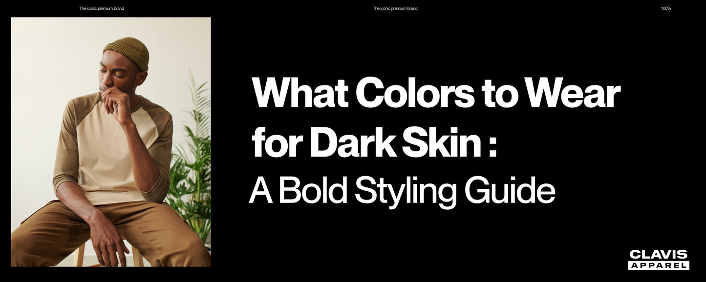 Person sitting outdoors with text about styling guide for dark skin tones, featuring Clavis Apparel branding.